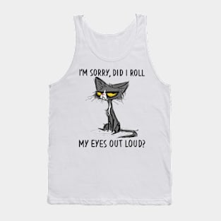 Cat Kitten Did I Roll My Eyes Out Loud Sarcastic Tank Top